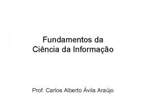 Fundamentos da Cincia da Informao Prof Carlos Alberto