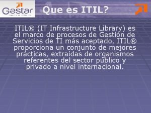 Que es ITIL ITIL IT Infrastructure Library es