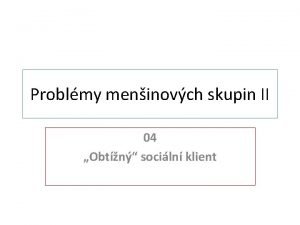 Problmy meninovch skupin II 04 Obtn sociln klient