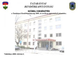 TATABNYAI RENDRKAPITNYSG SZBELI KIEGSZTS a Tatabnyai Rendrkapitnysg 2008