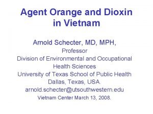 Agent Orange and Dioxin in Vietnam Arnold Schecter