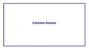 Whereas cohesive devices