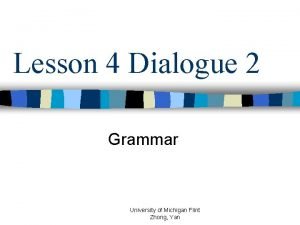 Lesson 4 Dialogue 2 Grammar University of Michigan