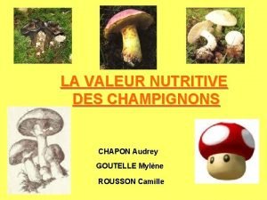 LA VALEUR NUTRITIVE DES CHAMPIGNONS CHAPON Audrey GOUTELLE