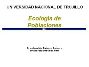 UNIVERSIDAD NACIONAL DE TRUJILLO Ecologa de Poblaciones Dra