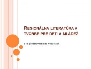 REGIONLNA LITERATRA V TVORBE PRE DETI A MLDE