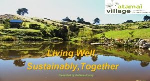 Living Well Sustainably Together Presented by Rafaele Joudry