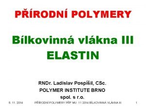 PRODN POLYMERY Blkovinn vlkna III ELASTIN RNDr Ladislav
