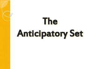 The Anticipatory Set The Anticipatory Set A Definition