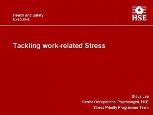 Health and Safety Executive Tackling workrelated Stress Steve