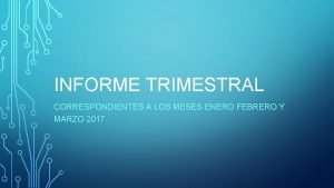 INFORME TRIMESTRAL CORRESPONDIENTES A LOS MESES ENERO FEBRERO