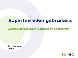 Supertevreden gebruikers Samen oplossingen bouwen in de praktijk