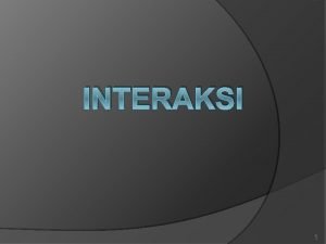 INTERAKSI 1 Apa Itu Interaksi Komunikasi user system