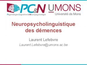 Neuropsycholinguistique des dmences Laurent Lefebvre Laurent Lefebvreumons ac