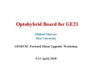 Optohybrid Board for GE 21 Mikhail Matveev Rice