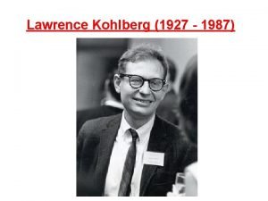 Lawrence Kohlberg 1927 1987 americk psycholog narodil se