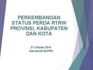 PERKEMBANGAN STATUS PERDA RTRW PROVINSI KABUPATEN DAN KOTA