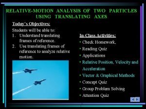 RELATIVEMOTION ANALYSIS OF TWO PARTICLES USING TRANSLATING AXES