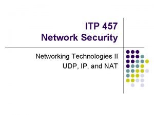 ITP 457 Network Security Networking Technologies II UDP