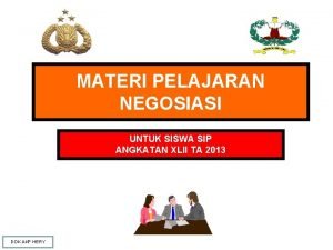 MATERI PELAJARAN NEGOSIASI UNTUK SISWA SIP ANGKATAN XLII