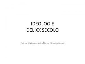 IDEOLOGIE DEL XX SECOLO Prof sse Maria Antonietta