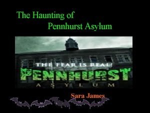The Haunting of Pennhurst Asylum Sara James They