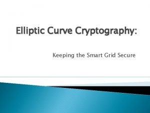 Elliptic Curve Cryptography Keeping the Smart Grid Secure