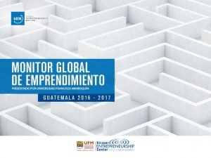 Global Entrepreneurship Monitor GEM GEM is the largest
