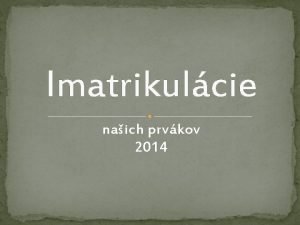 Imatrikulcie naich prvkov 2014 13 november 2014 Slvnostn