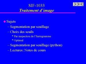 SIF1033 Traitement dimage u Sujets Segmentation par seuillage