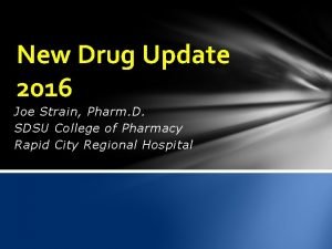 New Drug Update 2016 Joe Strain Pharm D