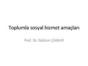 Toplumla sosyal hizmet amalar Prof Dr Glsm AMUR
