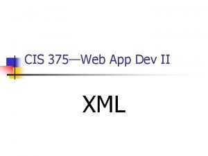 CIS 375Web App Dev II XML Introduction to