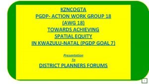 KZNCOGTA PGDP ACTION WORK GROUP 18 AWG 18