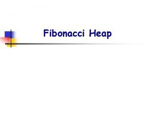Fibonacci Heap Procedure Binary heap worstcase Binomial heap