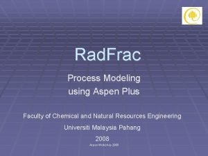 Rad Frac Process Modeling using Aspen Plus Faculty