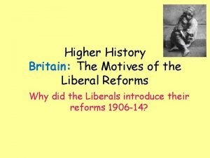 Higher History Britain The Motives of the Liberal