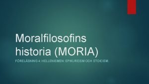 Moralfilosofins historia MORIA FRELSNING 4 HELLENISMEN EPIKUREISM OCH