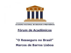 Frum de Acadmicos O Resseguro no Brasil Marcos