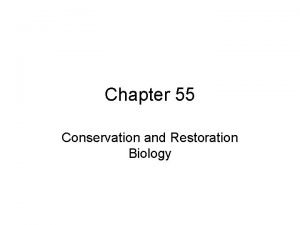 Chapter 55 Conservation and Restoration Biology Overview Conservation