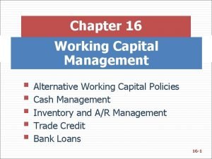 Chapter 16 Working Capital Management Alternative Working Capital