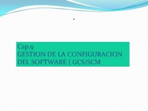 Cap 9 GESTION DE LA CONFIGURACION DEL SOFTWARE