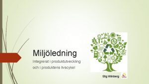 Miljledning Integrerat i produktutveckling och i produktens livscykel