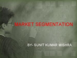 MARKET SEGMENTATION BY SUNIT KUMAR MISHRA CONCEPT AND