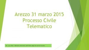 Arezzo 31 marzo 2015 Processo Civile Telematico Avv
