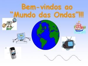 Bemvindos ao Mundo das Ondas Ondas Uma onda