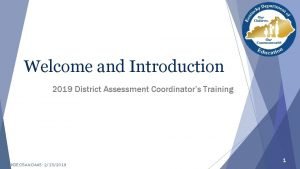 Welcome and Introduction 2019 District Assessment Coordinators Training