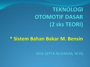 TEKNOLOGI OTOMOTIF DASAR 2 sks TEORI Sistem Bahan