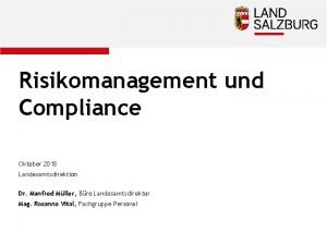 Risikomanagement und Compliance Oktober 2018 Landesamtsdirektion Dr Manfred