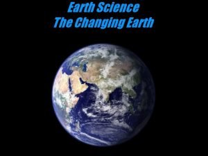 Earth Science The Changing Earth Geology The scientific
